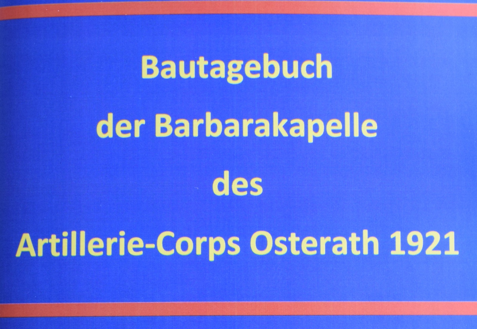 Titelblatt: Bautagebuch der Barbarakapelle des Artillerie-Corps Osterath 1921